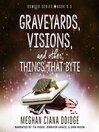 Graveyards, Visions, and Other Things that Byte (Dowser 8.5)